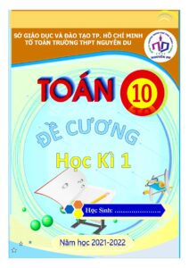 de-cuong-on-tap-hoc-ky-1-toan-10-nam-hoc-2021-2022-truong-thpt-nguyen-du-tp-ho-chi-minh - Trang 1